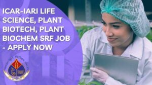 ICAR-IARI Life Science, Plant Biotech, Plant Biochem SRF Job – Apply Now ICAR-IARI-MSc-Biochem